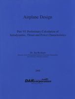 Airplane Design Part VI : Preliminary Calculation of Aerodynamic Thrust and Power Characteristics 1884885527 Book Cover