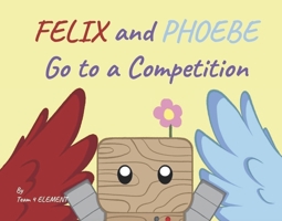 Felix and Phoebe Go to a Competition (The Adventures of Felix and Phoebe) B0GTSLQ8HR Book Cover