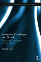 Innovation, Knowledge and Growth: Adam Smith, Schumpeter and the Moderns 0415550637 Book Cover