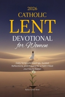 2026 Catholic Lent Devotional for Women: Daily Scripture Readings, Guided Reflections, and Prayers for a Faith-Filled Journey to Easter B0GKF9N1YN Book Cover