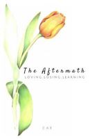 The Aftermath: Loving, Losing, Learning 1546981357 Book Cover