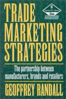 Trade Marketing Strategies: The Parnership Between Manufacturers, Brands and Retailers (The Marketing Series) 0750620129 Book Cover