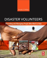 Disaster Volunteers: Recruiting and Managing People Who Want to Help 0128138467 Book Cover