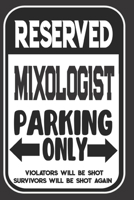 Reserved Mixologist Parking Only. Violators Will Be Shot. Survivors Will Be Shot Again: Blank Lined Notebook | Thank You Gift For Mixologist 169496115X Book Cover