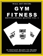 Wall Art Decor: Gym Fitness Motivational Quotes Vol. 1: 50 Instant Ready to Frame Black & White Text Illustration Art Prints for Your Home & Office Decor 1693376237 Book Cover