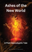 Ashes of the New World: A Post-Apocalyptic Tale B0CKTYS561 Book Cover