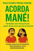 Acorda MANÉ!: Verdades sem frescura pra quem ainda acha que tá arrasando (Portuguese Edition) B0H14DQV4Z Book Cover