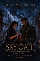 The Flame-Eaten Crown: An Adult Dragon Rider Romantasy with a Forbidden Rider, Scarred Flight Commander, Bonded Magic, Academy Trials, Morally Grey ... Secrets and Forbidden Love (The Sky Oath) B0HFPM26LJ Book Cover