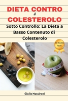 Dieta Contro il Colesterolo: Sotto Controllo: La Dieta a Basso Contenuto di Colesterolo (Italian Edition) B0CL3CT41D Book Cover