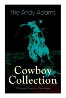 The Andy Adams Cowboy Collection – 19 Western Classics in One Volume: The Double Trail, Rangering, A Winter Round-Up, A College Vagabond, At Comanche Ford, The Log of a Cowboy, The Outlet… 8027332877 Book Cover