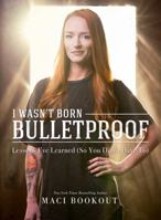 I Wasn't Born Bulletproof: Lessons I've Learned 1682613232 Book Cover
