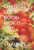 CHINESE COOK BOOK- WOK IT OUT: RESTAURANT RECIPES SIMPLIFIED B0C6WD4FBC Book Cover