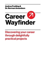 Career Wayfinder: Discovering your career through delightfully practical projects 1068960701 Book Cover