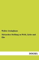 Nietzsches Stellung Zu Weib, Liebe Und Ehe (Classic Reprint) 114872026X Book Cover