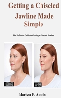 Getting a Chiseled Jawline Made Simple: The Definitive Guide to Getting a Chiseled Jawline B08HTM6CX3 Book Cover
