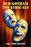 Old Gotham Theatricals: Selections from a Series, Reminiscences of a Man about Town 0893704628 Book Cover