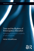 Time and the Rhythms of Emancipatory Education: Rethinking the Temporal Complexity of Self and Society 1138602191 Book Cover