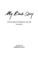 My Back Story Volume 3: True Stories of Freedom and Life 1500909106 Book Cover