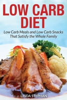 Low Carb Diet: Low Carb Meals and Low Carb Snacks That Satisfy the Whole Family 1631879057 Book Cover