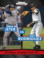 Derek Jeter vs. Alex Rodriguez: Baseball Legends Face Off (Sports Illustrated Kids: Legend vs. Legend) 1669089673 Book Cover
