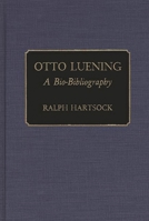 Otto Luening: A Bio-Bibliography (Bio-Bibliographies in Music) 0313243204 Book Cover