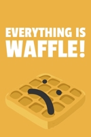 Everything is Waffle!: 6x9 Dot Bullet Waffle Notebook/Journal Funny Pun Gift Idea For Waffle Lovers 1709904798 Book Cover