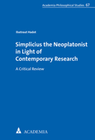 Simplicius the Neoplatonist in Light of Contemporary Research : A Critical Review 3896658948 Book Cover