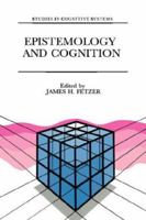 Epistemology and Cognition (Studies in Cognitive Systems) 0792308921 Book Cover