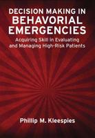 Decision Making in Behavioral Emergencies: Acquiring Skill in Evaluating and Managing High-Risk Patients 1433816644 Book Cover