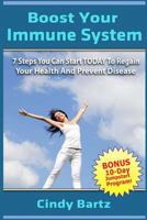 Boost Your Immune System: 7 Steps You Can Start Today to Regain Your Health and Prevent Disease 1533639272 Book Cover