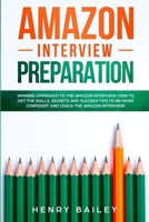 Amazon Interview Preparation: Winning Approach to the Amazon Interview: How to Get the Skills, Secrets and Success Tips to Be More Confident and Crack The Amazon Interview! 180115628X Book Cover