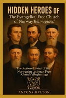 Hidden Heroes of the Evangelical Free Church of Norway Reimagined: The Restored Story of the Norwegian Lutheran Free Church’s Beginnings (History of ... Children of Yahuwah, God of the Bible) B0FKSQ16QQ Book Cover