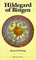 Hildegard Of Bingen: Mystical Writings (Crossroad Spirtual Classics Series) (Crossroad Spirtual Classics Series) 0824510275 Book Cover