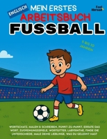 Mein Erstes Englisch-Aktivitätsbuch: Fußball – Malvorlagen, Labyrinthe, Punkt-zu-Punkt, Zuordnungsspiele, Worträtsel & Unterschiedfinden | ... und Nicht-Muttersprachler geeigne) B0FF5244L1 Book Cover
