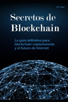 Secretos de Blockchain: La guía definitiva para blockchain criptomoneda y el futuro de Internet B099G7D3NP Book Cover