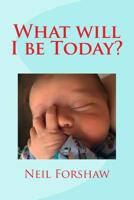 What will I be Today? 1517410002 Book Cover