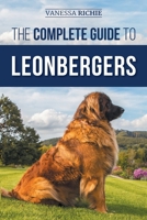 The Complete Guide to Leonbergers: Selecting, Training, Feeding, Exercising, Socializing, and Loving Your New Leonberger Puppy 1954288492 Book Cover
