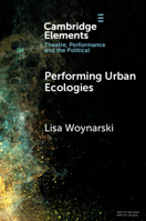 Performing Urban Ecologies (Elements in Theatre, Performance and the Political) 1009443119 Book Cover