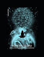 ROTA DE COLISÃO Ciência e Fé na Trincheira da Batalha Espiritual B08RSYPDG9 Book Cover