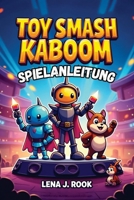 TOY SMASH KABOOM SPIELANLEITUNG: Entfalte dein volles Potenzial und dominiere die Spielzeugwelt (German Edition) B0G5WQX2Q3 Book Cover