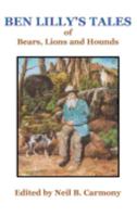 Ben Lilly's Tales of Bears, Lions and Hounds 0944383823 Book Cover