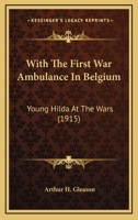 With The First War Ambulance In Belgium: Young Hilda At The Wars 1166302237 Book Cover