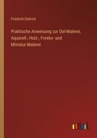 Praktische Anweisung zur Oel-Malerei, Aquarell-, Holz-, Fresko- und Miniatur-Malerei 3368625144 Book Cover