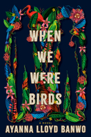 When We Were Birds 0593313615 Book Cover