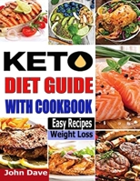 KETO DIET GUIDE WITH COOKBOOK: The 2021 Complete guide for beginners and easy recipes to Lose Weight, Boost Your Metabolism, and Stay Healthy. B096TJMTCD Book Cover