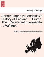 Anmerkungen zu Macaulay's History of England ... Erster Theil. Zweite sehr vermehrte ... Auflage. 1241545723 Book Cover