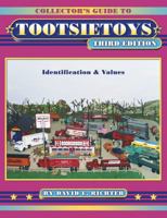 Collector's Guide to Tootsietoys: Identification & Values (Collectors Guide to Tootsietoys) 1574323989 Book Cover