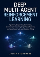 Deep Multi-Agent Reinforcement Learning: Algorithms, Cooperation, Competition, Communication Learning, Graph Neural Networks, and Large-Scale Multi-Agent Decision Making B0H7DQCWX9 Book Cover