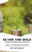 Silver and Bold On Financial Planning: Living a Fearless Life Post - 55 B0CVRZSNJF Book Cover