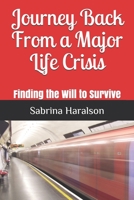 Journey Back From a Major Life Crisis: Finding the Will to Survive B08928MG6K Book Cover